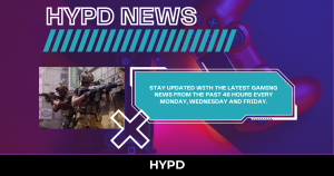 HYPD Gaming World News covering the latest gaming stories and updates from the last 48 hours.
